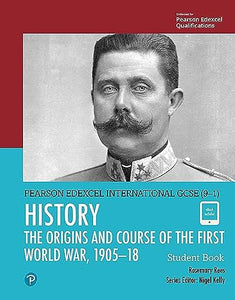 Pearson Edexcel International GCSE (9-1) History: The Origins and Course of the First World War, 1905–18 Student Book 