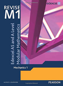 Revise Edexcel AS and A Level Modular Mathematics Mechanics 1 