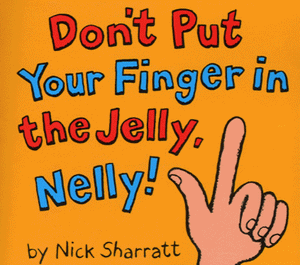 Don't Put Your Finger in the Jelly Nelly 