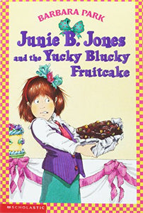 Junie B Jones & the Yucky Blucky Fruitcake 