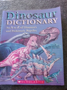 Dinosaur Dictionary: An A to Z of Dinosaurs and Prehistoric Reptiles 