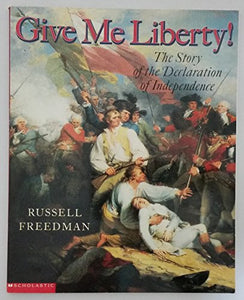 Give Me Liberty, The Story of the Declaration 