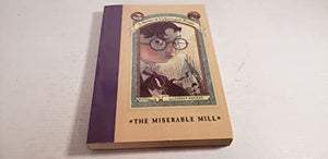 The Miserable Mill (A Series of Unfortunate Events, Book 4) 