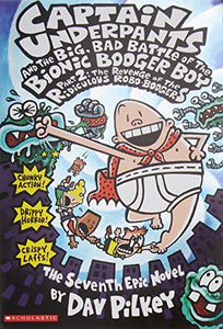 Captain Underpants and the Big, Bad Battle of the Bionic Booger Boy Part 2 The Revenge of the Ridiculous Robo-Boogers (Captain Underpants #7) 