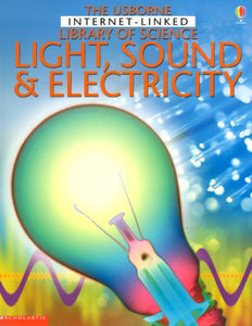 The Usborne Internet-Linked Library of Science Light, Sound & Electricity 