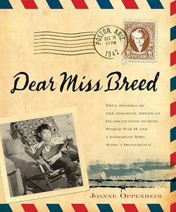 Dear Miss Breed: True Stories of the Japanese American Incarceration During World War II and a Librarian Who Made a Difference 