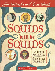 Squids Will be Squids:  Fresh Morals, Beastly Fables 