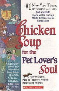 Chicken Soup for the Pet Lover's Soul:  Stories About Pets as Teachers, Healers, Heroes and Friends 