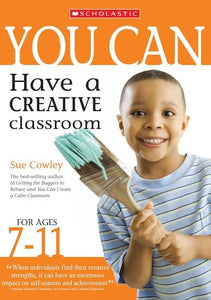 You Can Have a Creative Classroom for Ages 7-11 