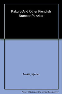 Murderous Maths: Kakuro and Other Fiendish Number Puzzles 