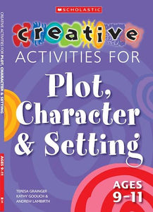 Creative Activities for Plot, Character & Setting Ages 9-11 