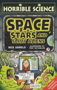 Horrible Science: Space, Stars and Slimy Aliens 