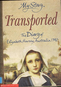 Transported - The Diary of Elizabeth Harvey, Australia, 1790 