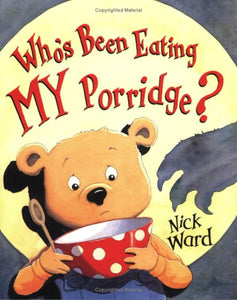 Who's Been Eating MY Porridge? 