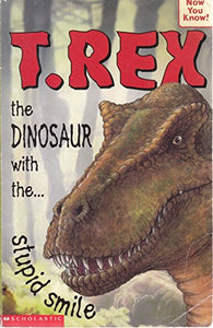 T-Rex - the Dinosaur with the Stupid Smile 