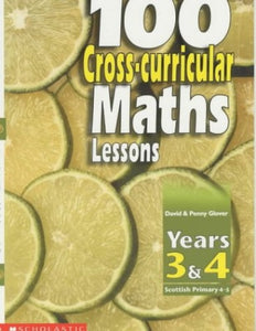 100 Cross-curricular Maths Lessons for Years 3-4 