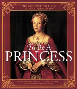 To Be a Princess  The Fascinating Lives of Real Princesses 