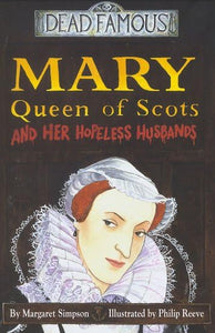 Dead Famous: Mary Queen of Scots and Hopeless Husbands 