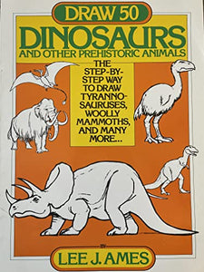 Draw 50 Dinosaurs (And Other Prehistoric Animals, The Step-By-Step Way To Draw Tyrannosauruses, Woolly Mammoths, And Many More) 