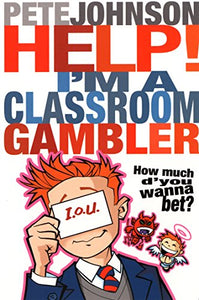 Help! I'm a Classroom Gambler 