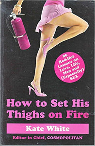 How to Set His Thighs on Fire 