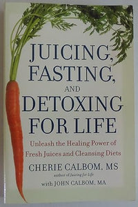 Juicing, Fasting and Detoxing for Life 