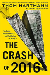 The Crash of 2016: The Plot to Destroy America--and What We Can Do to Stop It 