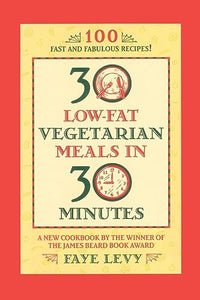 30 Low-Fat Vegetarian Meals in 30 Minutes 