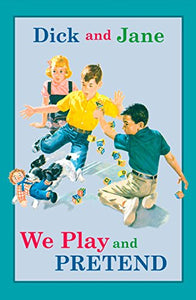 Dick and Jane: We Play and Pretend 