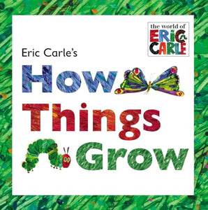 Eric Carle's How Things Grow 