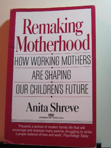 Remaking Motherhood 