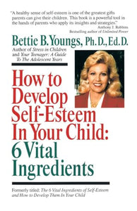 How to Develop Self-Esteem in Your Child: 6 Vital Ingredients 