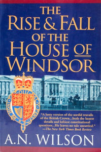 The Rise and Fall of the House of Windsor 