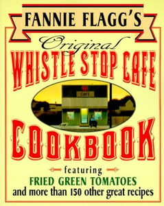 Fannie Flagg's Original Whistle Stop Cafe Cookbook 