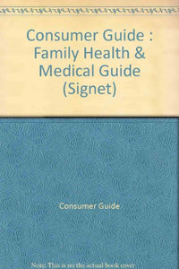 Consumer Guide : Family Health & Medical Guide 