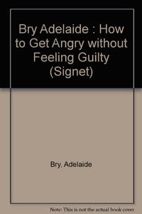 Bry Adelaide : How to Get Angry without Feeling Guilty 