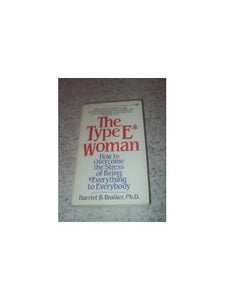 The Type E Woman: How to Overcome the Stress of Being Everything to Everybody 