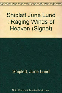 Shiplett June Lund : Raging Winds of Heaven 