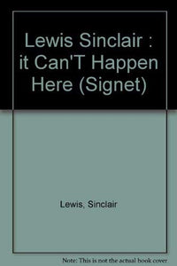 Lewis Sinclair : it Can'T Happen Here 