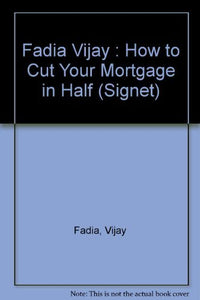 Fadia Vijay : How to Cut Your Mortgage in Half 