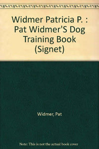 Widmer Patricia P. : Pat Widmer'S Dog Training Book 