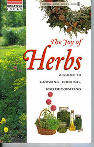 Creative Ideas:the Joy of Herbs a Guide to Growing, Cooking and Decorating 