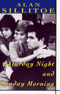 Sillitoe Alan : Saturday Night and Sunday Morning 