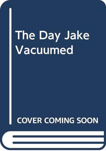 The Day Jake Vacuumed 