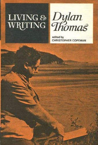 Living and Writing: Dylan Thomas 