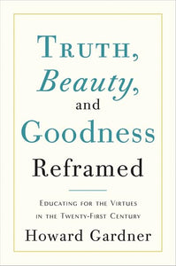 Truth, Beauty, and Goodness Reframed 