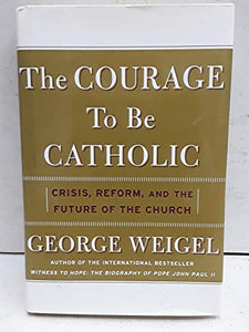 The Courage to Be Catholic 