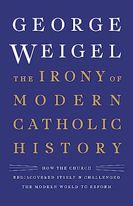 The Irony of Modern Catholic History 