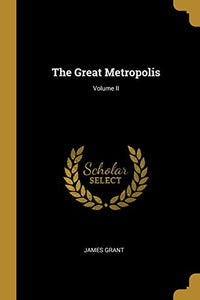 The Great Metropolis; Volume II 
