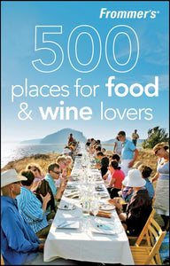 Frommer's 500 Places for Food and Wine Lovers 